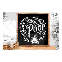 Enjoy your poop svg, Bathroom SVG, Bath SVG,