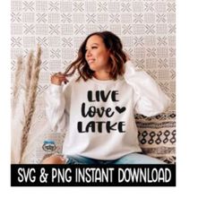 Live Love Latke SVG, PNG Hanukkah Menorah SVG Files, Tee Shirt SvG Instant Download, Cricut Cut Files, Silhouette Cut Files, Download, Print