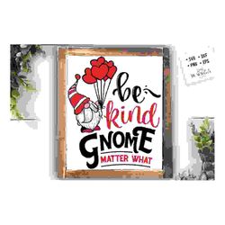 Be kind gnome matter what SVG, Valentine's Day
