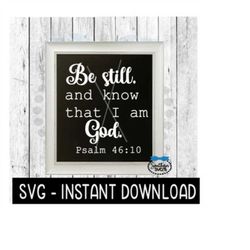 Be Still Psalm SVG, Farmhouse Sign SVG Files, SVG Instant Download, Cricut Cut Files, Silhouette Cut Files, Download