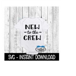 New To The Crew SVG, Newborn Baby Bodysuit SVG Files, Instant Download, Cricut Cut Files, Silhouette Cut Files, Download, Print