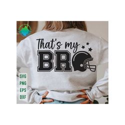 that's my bro svg, football brother svg, game day svg, cheer brother svg, football sister svg, cheerleader svg, football brother shirt