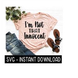 I'm Not That Innocent SVG, Wine SVG Files, Girls Weekend Tee SVG, Instant Download, Cricut Cut Files, Silhouette Cut Files, Download, Print