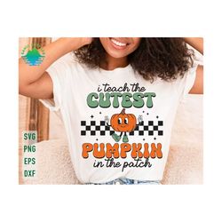 I Teach The Cutest Pumpkins In The Patch Svg, Halloween Teacher Svg, Pumpkin Teacher Svg, Fall Teacher Svg, Thanksgiving Teacher Shirts