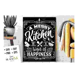 A messy kitchen is a sign of happiness SVG, Kitchen svg, Funny kitchen svg, Cooking Funny Svg, Pot Holder Svg, Kitchen Sign Svg