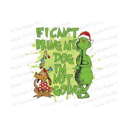If I Can't Bring My Dog I'm Not Going SVG, Christmas Svg, Christmas Characters Svg, Grinchmas Svg, Christmas Shirt Design, Digital Download