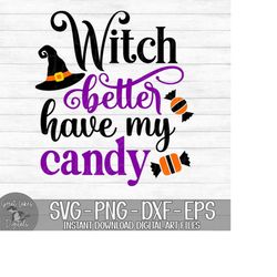 Witch Better Have My Candy - Instant Digital Download - svg, png, dxf, and eps files included! Funny, Halloween, Witch H