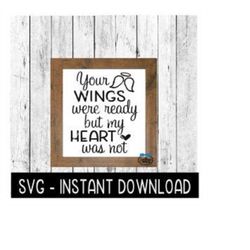 Your Wings Were Ready But My Heart Was Not SVG, Farmhouse Sign SVG, SVG Instant Download, Cricut Cut File, Silhouette Cut File, Download