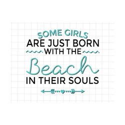 Some Girls Are Just Born With The Beach In Their Souls Png, Beach Life Png, Summer png, Beach Bum Png, Beach Life Mom Png, Beach Sublimation