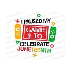 I Paused My Game To Celebrate Juneteenth SVG, Juneteenth Svg, Black History Svg, American Africa Svg, Free-ish 1865 Svg, Files for Cricut