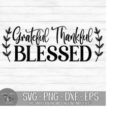 Grateful Thankful Blessed - Instant Digital Download - svg, png, dxf, and eps files included! Fall, Thanksgiving
