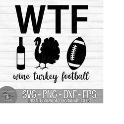 WTF Wine Turkey Football - Instant Digital Download - svg, png, dxf, and eps files included! Funny, Thanksgiving