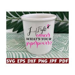 i fight cancer whats your superpower svg - fight cancer svg - superpower svg - breast cancer svg - cancer awareness svg - cancer quote svg