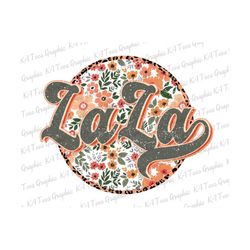 Floral LaLa PNG, Retro LaLa Png, Foral Mama, Grandma Png, Mom Png, Mama Shirt Design, Mother's Day Png, Sublimation Png, Printable Files