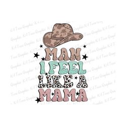 Man I Feel Like A Mama PNG , Western Pregnant Shirt, Funny Expecting Baby, Cowgirl Mom Png, Gender Reveal Png, Mama Png, Digital Download