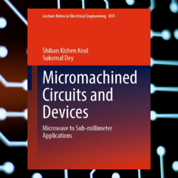 Micromachined Circuits and Devices: Microwave to Sub-millimeter Applications
