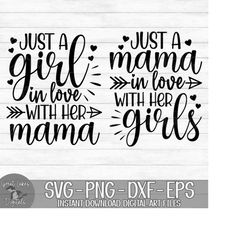 Just A Girl In Love With Her Mama, Just A Mama In Love With Her Girls - Instant Digital Download - svg, png, dxf, and ep