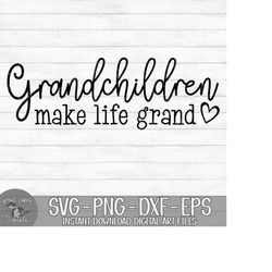 grandchildren make life grand - instant digital download - svg, png, dxf, and eps files included!