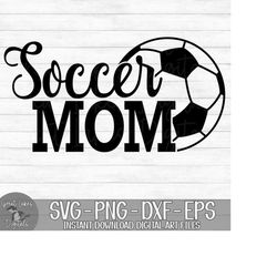 Soccer Mom - Instant Digital Download - svg, png, dxf, and eps files included! Soccer, Soccer Season