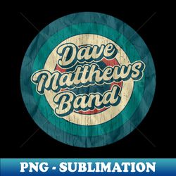 Dave Matthews Band - Retro Circle - Elegant Sublimation PNG Download - Spice Up Your Sublimation Projects