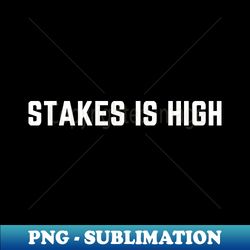 stakes is high26 - Retro PNG Sublimation Digital Download - Boost Your Success with this Inspirational PNG Download