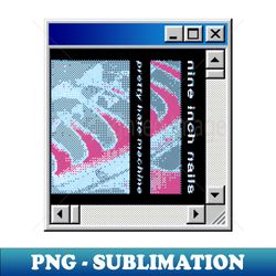 windows 98 - nine inch nails pretty hate machine - signature sublimation png file - bold & eye-catching