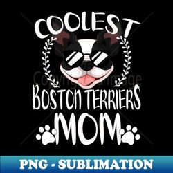 Glasses Coolest Boston Terriers Dog Mom - Elegant Sublimation PNG Download - Perfect for Personalization