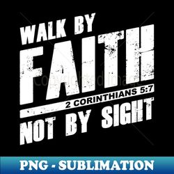 Walk by Faith Not by Sight Christian Faith Inspiring Verse - Creative Sublimation PNG Download - Perfect for Sublimation Art