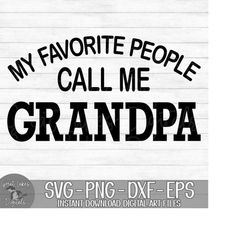 My Favorite People Call Me Grandpa - Instant Digital Download - svg, png, dxf, and eps files included! Father's Day, Gif