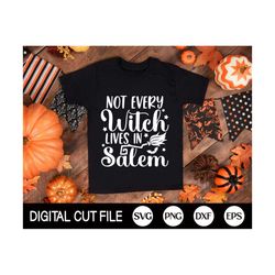 Not Every Witch Lives In Salem Shirt Svg, Halloween Svg, Salem t-shirt, Funny Halloween, Mom Shirt, Mom Halloween tee, Svg Files For Cricut
