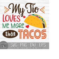 My Tio Loves Me More Than Tacos - Instant Digital Download - svg, png, dxf, and eps files included!
