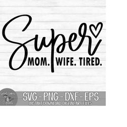 Super Mom Super Wife Super Tired - Instant Digital Download - svg, png, dxf, and eps files included! Funny, Women's, Sar