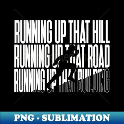 running up that hill - decorative sublimation png file - transform your sublimation creations
