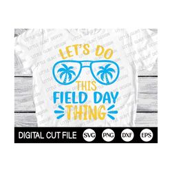 Let's Do This Field Day Thing Svg, Field Day Svg, Field Day T-Shirt, School Game Day, Fun Day Svg, End of School Png, Svg Files for Cricut