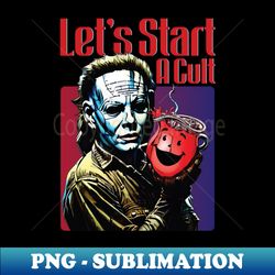 lets start a cult - Instant PNG Sublimation Download - Spice Up Your Sublimation Projects