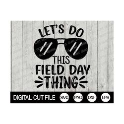 Let's Do This Field Day Thing Svg, Field Day Svg, Last Day of School, School Game Day, Fun Day, End of School Clip art, Svg Files for Cricut