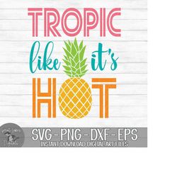 Tropic Like It's Hot - Instant Digital Download - svg, png, dxf, and eps files included! Pineapple, Tropical, Vacation