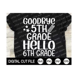 Goodbye 5th Grade Hello 6th Grade Svg, 5th grade Shirt, Shcool Grade Gift Svg, 5th Grade Png, Teacher Shirt Design, Svg Files For Cricut