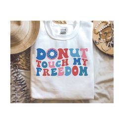 Donut Touch my Freedom SVG, 4th of july Svg, American Quote Png, independence day, Fourth of July Shirt, Svg Files For Cricut