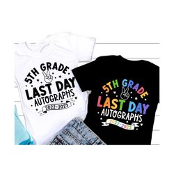 Last day Autographs 2023 SVG, Fifth Grade Svg, Last Day of School Svg, Gift for Kids, Autographs T-shirt, Png, Svg Files for Cricut