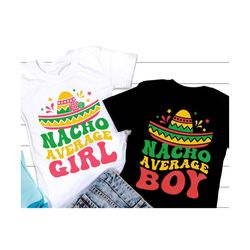 Nacho Average Boy SVG, Nacho Average Girl SVG, Cinco de Mayo SVG, Funny Cinco de Mayo Kids Shirt, Svg Files For Cricut