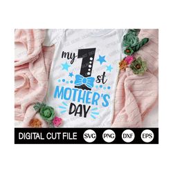 My first mother's day Svg, Mothers day Svg, Baby Svg, 1st St Mothers day Shirt, Boy Baby Cut file, Quote Svg, Dxf, Svg Files For Cricut