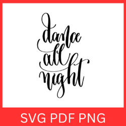 Dance All Night Svg, Dance Svg, Dance All Night Quote Lettering Svg, Dance Quotes, Lets Dance, Party, Cute Design