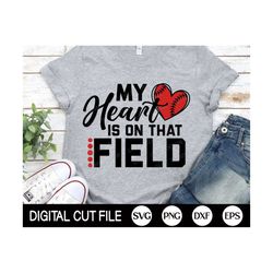 my heart is on that field svg, baseball heart svg, baseball png, baseball mom shirt, png, dxf, svg files for cricut