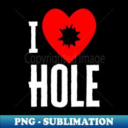 I Heart Hole - Creative Sublimation PNG Download - Add a Festive Touch to Every Day