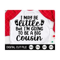 I may be little But I'm going to be a big Cousin Svg, Little Cousin Svg, Newborn Svg, Baby Shirt, Kid, Svg Files For Cricut, Silhouette