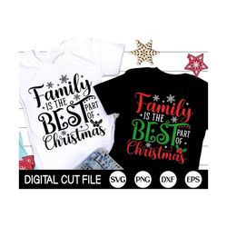 Family is the Best Part of Christmas SVG, Family Christmas SVG, Xmas Matching Tee, Funny Christmas Quote Shirts, Png, Svg Files for Cricut