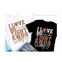 I love big sacks tight ends and a strong SVG, Football Mom Svg, Football Girlfriend, Game day, Football Shirt, Svg Files For Cricut