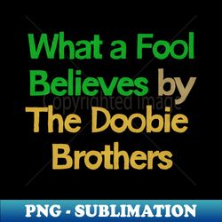 what a fool believes  yacht rock fan design - exclusive png sublimation download - enhance your apparel with stunning detail