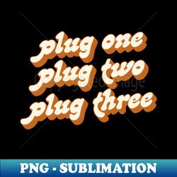Plug One  Plug Two  Plug Three - Unique Sublimation PNG Download - Spice Up Your Sublimation Projects